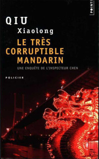 Xiaolong Qiu [Qiu, Xiaolong] — Le très corruptible mandarin