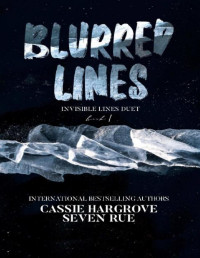 Cassie Hargrove & Seven Rue — Blurred Lines (Invisible Lines Duet Book 1)