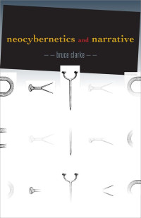 Clarke, Bruce — Neocybernetics and Narrative