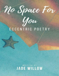 Jade Willow — No Space For You: Poetry