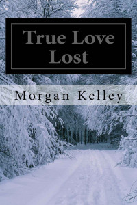 Kelley, Morgan — True Love Lost