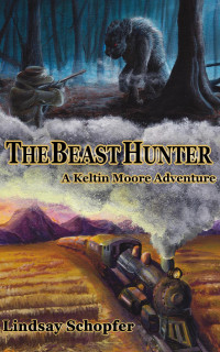 Lindsay Schopfer — The Beast Hunter: A Keltin Moore Adventure (The Adventures of Keltin Moore, #1)