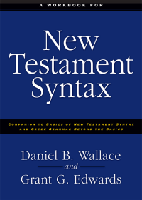 Daniel B. Wallace;Grant Edwards; — A Workbook for New Testament Syntax