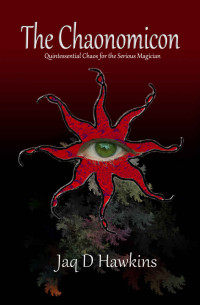 Jaq D Hawkins — The Chaonomicon: Quintessential Chaos for the Serious Magician