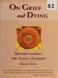 Diane Stein — On Grief and Dying. Understanding the Soul's Journey by Diane Stein