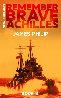 Philip, James — Remember Brave Achilles (New England Book 4)
