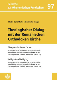 Martin Illert (Hrsg.), Martin Schindehütte (Hrsg.) — Theologischer Dialog mit der Rumänischen Orthodoxen Kirche - Die Apostolizität der Kirche / Heiligkeit und Heiligung