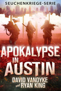 David VanDyke [VanDyke, David] — Apokalypse in Austin (Seuchenkriege-Serie 4) (German Edition)