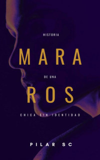 Pilar S C — Mara Ros. Historia de una chica sin identidad