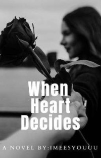 imeesyouuu — When Heart Decides