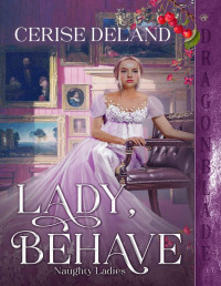 Cerise Deland — Lady, Behave (Naughty Ladies Book 2)