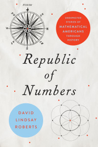 David Lindsay Roberts — Republic of Numbers: Unexpected Stories of Mathematical Americans through History