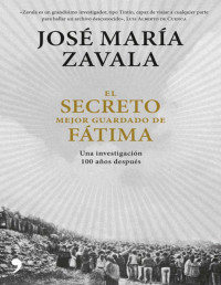 José María Zavala — EL SECRETO MEJOR GUARDADO DE FÁTIMA