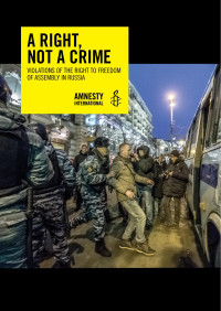 Amnesty Int. — A Right, Not a Crime; Violations of the Right to Freedom of Assembly in Russia (2014)