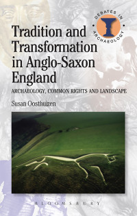 Susan Oosthuizen; — Tradition and Transformation in Anglo-Saxon England