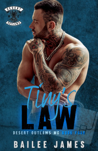 Bailee James — Tiny's Law (Desert Outlaws MC Book 4)