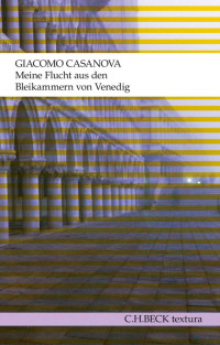 Giacomo Casanova; — Meine Flucht aus den Bleikammern von Venedig