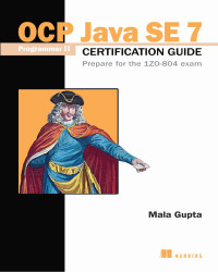 Mala Gupta — OCP Java SE 7 Programmer II Certification Guide