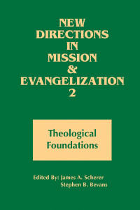 James A. Scherer, Stephen B. Bevans — New Directions in Mission and Evangelization 2: Theological Foundation