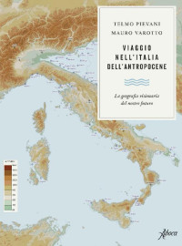 Telmo Pievani & Mauro Varotto — Viaggio nell’Italia dell’Antropocene (Italian Edition)