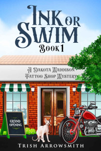Trish Arrowsmith — Ink or Swim (A Dakota Maddison Tattoo Shop Mystery Book 1)