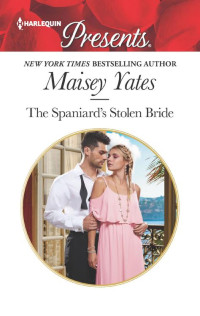 Maisey Yates [Yates, Maisey] — The Spaniard's Stolen Bride