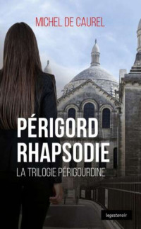 Michel de Caurel — Trilogie Périgourdine T2 : Périgord Rhapsodie