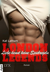 Latham, Kat — London Legends - Liebe kennt keine Spielregeln