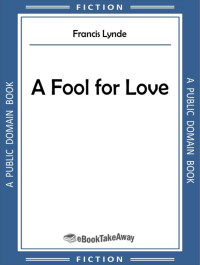 Francis Lynde — A Fool for Love