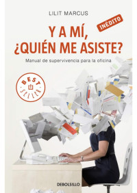 Lilit Marcus [Marcus, Lilit] — Y a mí, ¿quién me asiste?: Manual de supervivencia para la oficina (Spanish Edition)