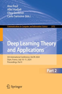 Ana Fred, Allel Hadjali, Oleg Gusikhin, Carlo Sansone — Deep Learning Theory and Applications: 5th International Conference, DeLTA 2024 Dijon, France, July 10–11, 2024 Proceedings, Part II