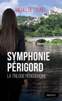Michel de Caurel — Trilogie Périgourdine T3 : Symphonie Périgord