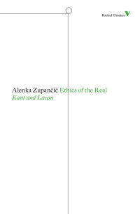 Alenka Zupancic; — Ethics of the Real