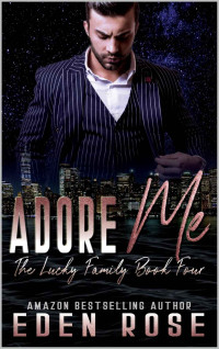 Eden Rose — Adore Me: Mafia Romance (The Lucky Family Book 4)