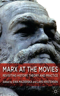 Ewa Mazierska & Lars Kristensen — Marx at the Movies: Revisiting History, Theory and Practice