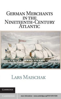 Lars Maischak — German Merchants in the Nineteenth-Century Atlantic