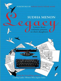 Sudha Menon [Menon, Sudha] — Legacy: Letters from eminent parents to their daughters