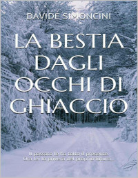 Davide Simoncini — La Bestia dagli Occhi di Ghiaccio (Italian Edition)