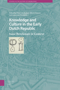 Klaas van Berkel (Editor) & Albert Clement (Editor) & Arjan van Dixhoorn (Editor) — Knowledge and Culture in the Early Dutch Republic