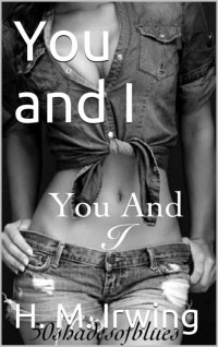 H. M. Irwing — You and I (You and I #1)