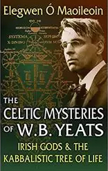 Elegwen Ó Maoileoin — The Celtic Mysteries of W. B. Yeats