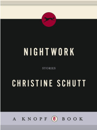 Christine Schutt — Nightwork: Stories