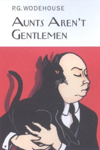 P. G. Wodehouse — Aunts Aren't Gentlemen