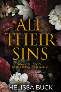 Melissa Buck — All Their Sins: How well do you really know your family? A Domestic Thriller