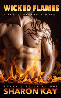 Sharon Kay — Wicked Flames ( A Solsti Prophecy #3)