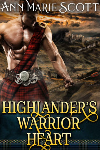 Ann Marie Scott — Highlander’s Warrior Heart : A Steamy Scottish Medieval Historical Romance