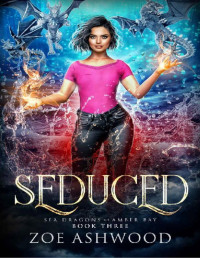 Zoe Ashwood — Seduced (Sea Dragons of Amber Bay Book 3)