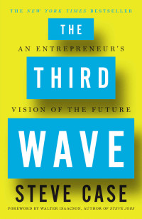 Steve Case — The Third Wave: An Entrepreneur's Vision of the Future