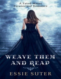 Essie Suter — Weave Them And Reap: A Fated Mates Paranormal Romance (Weavers Of The Ether Book 1)