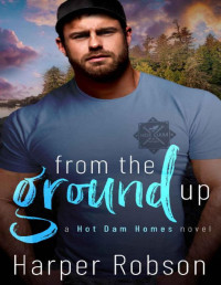 Harper Robson — From The Ground Up: Hot Dam Homes Book One